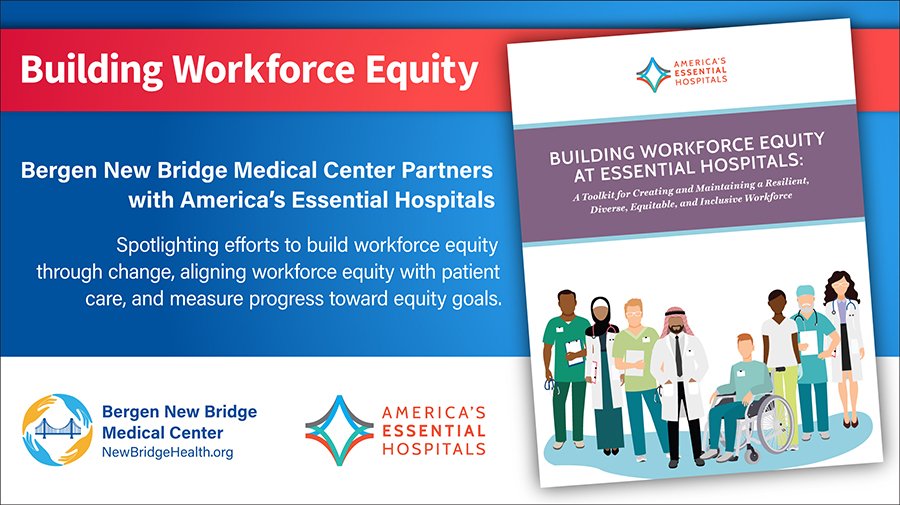 Bergen New Bridge Medical Center partnered with America’s Essential Hospitals and nine other health systems to create, “Building Workforce Equity at Essential Hospitals: A Toolkit for Creating and Maintaining a Resilient, Diverse, Equitable, and Inclusive Workforce.